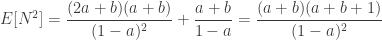 \displaystyle E[N^2]=\frac{(2a+b) (a+b)}{(1-a)^2}+\frac{a+b}{1-a}=\frac{(a+b) (a+b+1)}{(1-a)^2}
