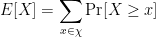 \displaystyle E[X] = \sum_{x \in \chi}{ \Pr[X \geq x]}