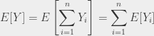 \displaystyle E[Y] = E\left[\sum_{i=1}^n Y_i\right] = \sum_{i=1}^n E[Y_i]