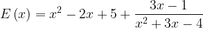 \displaystyle E\left ( x \right )=x^{2}-2x+5+\frac{3x-1}{x^{2}+3x-4} 