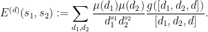 \displaystyle E^{(d)}(s_1,s_2) := \sum_{d_1,d_2} \frac{\mu(d_1) \mu(d_2)}{d_1^{s_1}d_2^{s_2}} \frac{g([d_1,d_2,d])}{[d_1,d_2,d]}.