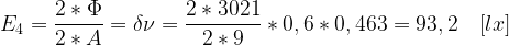 \displaystyle E _4 = \frac{2 * \Phi}{2 * A} = \delta \nu = \frac{2 * 3021}{2 * 9} * 0,6 * 0,463 = 93,2 \quad [l x] 
