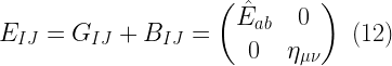 \displaystyle E_{IJ} = G_{IJ} + B_{IJ} = \begin{pmatrix} \hat{E}_{ab} & 0 \\ 0 & \eta_{\mu \nu} \\ \end{pmatrix} \ (12)  