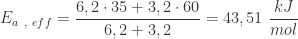 \displaystyle E_{a \ , \ eff}  = \frac{6,2 \cdot 35 + 3,2 \cdot 60}{6,2 + 3,2} = 43,51 \ \frac{kJ}{mol} 