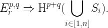 \displaystyle E_r^{p,q} \Rightarrow \mathrm{H}^{p+q}(\bigcup_{i \in [1,n]} S_i). 