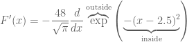\displaystyle F'(x)=-\frac{48}{\sqrt{\pi}}\frac{d}{dx}\overbrace{\exp}^{\text{outside}}\left(\underbrace{-(x-2.5)^2}_{\text{inside}}\right)