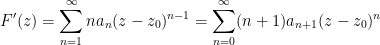\displaystyle F'(z) = \sum_{n=1}^\infty n a_n (z-z_0)^{n-1} = \sum_{n=0}^\infty (n+1) a_{n+1} (z-z_0)^n