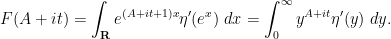 \displaystyle F(A+it) = \int_{\bf R} e^{(A+it+1)x} \eta'(e^x)\ dx = \int_0^\infty y^{A+it} \eta'(y)\ dy.