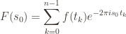 \displaystyle F(s_0) = \sum_{k=0}^{n-1} f(t_k)e^{-2 \pi i s_0t_k}