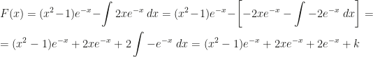 \displaystyle F(x)=(x^2-1)e^{-x}-\int 2xe^{-x}~dx=(x^2-1)e^{-x}-\left[-2xe^{-x}-\int -2e^{-x}~dx\right]=\\\\=(x^2-1)e^{-x}+2xe^{-x}+2\int -e^{-x}~dx=(x^2-1)e^{-x}+2xe^{-x}+2e^{-x}+k