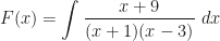 \displaystyle F(x)=\int\frac{x+9}{(x+1)(x-3)}~dx