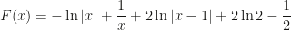 \displaystyle F(x)=-\ln|x|+\frac 1x+2\ln|x-1|+2\ln 2-\frac 12