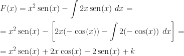 \displaystyle F(x)=x^2\,\mbox{sen}(x)-\int 2x\,\mbox{sen}(x)~dx=\\\\=x^2\,\mbox{sen}(x)-\left[2x(-\cos(x))-\int 2(-\cos(x))~dx\right]=\\\\=x^2\,\mbox{sen}(x)+2x\cos(x)-2\,\mbox{sen}(x)+k