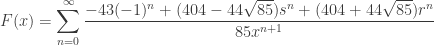 \displaystyle F(x) = \sum_{n=0}^\infty \frac{-43(-1)^n + (404-44\sqrt{85})s^n + (404 + 44\sqrt{85})r^n}{85x^{n+1}}