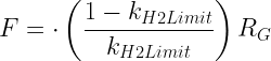\displaystyle F=\cdot \left( {\frac{{1-{{k}_{{H2Limit}}}}}{{{{k}_{{H2Limit}}}}}} \right){{R}_{G}}