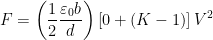 \displaystyle F=\left( \frac{1}{2}\frac{{{\varepsilon }_{0}}b}{d} \right)\left[ 0+(K-1) \right]{{V}^{2}}