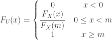 \displaystyle F_U(x)=\left\{\begin{matrix}0&\thinspace x<0\\{\displaystyle \frac{F_X(x)}{F_X(m)}}&\thinspace 0 \le x<m\\{1}&\thinspace x \ge m\end{matrix}\right.