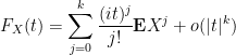 \displaystyle F_X(t) = \sum_{j=0}^k \frac{(it)^j}{j!} {\bf E} X^j + o( |t|^k )