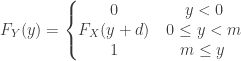 \displaystyle F_Y(y)=\left\{\begin{matrix}0&\thinspace y<0\\{F_X(y+d)}&\thinspace 0 \le y < m\\{1}&m \le y\end{matrix}\right.