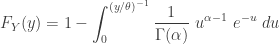 \displaystyle F_Y(y)=1-\int_0^{(y/\theta)^{-1}} \frac{1}{\Gamma(\alpha)} \ u^{\alpha-1} \ e^{- u} \ du