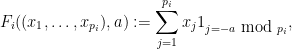 \displaystyle F_i( (x_1,\dots,x_{p_i}), a ) := \sum_{j=1}^{p_i} x_j 1_{j = -a \hbox{ mod } p_i},