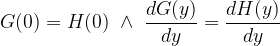 \displaystyle G(0)=H(0)\ \wedge\ \frac{dG(y)}{dy}=\frac{dH(y)}{dy} 