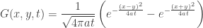 \displaystyle G(x,y,t) = \frac{1}{{\sqrt {4\pi at} }}\left( {{e^{ - \frac{{{{(x - y)}^2}}}{{4at}}}} - {e^{ - \frac{{{{(x + y)}^2}}}{{4at}}}}} \right)
