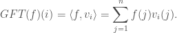 \displaystyle GFT(f)(i) = \langle f, v_i \rangle = \sum_{j=1}^n f(j) v_i(j).