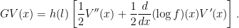 \displaystyle GV(x) = h(l) \left[\frac{1}{2} V''(x) + \frac{1}{2} \frac{d}{dx}(\log f)(x) V'(x)\right]. 
