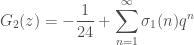 \displaystyle G_{2}(z)=-\frac{1}{24}+\sum_{n=1}^{\infty}\sigma_{1}(n)q^{n}