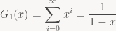 \displaystyle G_1(x) = \sum_{i=0}^\infty x^i = \frac{1}{1 - x}