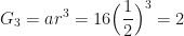 \displaystyle G_3 = ar^{3 } = 16 \Big( \frac{1}{2} \Big)^{3 } = 2 
