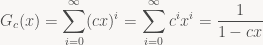 \displaystyle G_c(x) = \sum_{i=0}^\infty (cx)^i = \sum_{i=0}^\infty c^i x^i = \frac{1}{1 - cx}