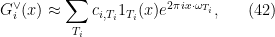 \displaystyle G_i^\vee(x) \approx \sum_{T_i} c_{i,T_i} 1_{T_i}(x) e^{2\pi i x \cdot \omega_{T_i}}, \ \ \ \ \ (42)