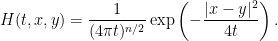 \displaystyle H(t,x,y)= \frac{1}{(4\pi t)^{n/2}} \exp\left( -\dfrac{|x-y|^2}{4t}\right).
