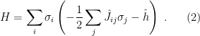 \displaystyle H=\sum_i\sigma_i\left(-\frac{1}{2}\sum_j\hat J_{ij}\sigma_j-\hat h\right)~. \ \ \ \ \ (2)