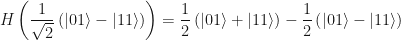 \displaystyle H\left(\frac{1}{\sqrt{2}}\left(|01\rangle-|11\rangle\right)\right) = \frac{1}{2}\left(|01\rangle+|11\rangle\right) - \frac{1}{2}\left(|01\rangle-|11\rangle\right)