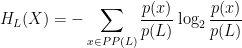 \displaystyle H_{L}(X) = - \sum_{x \in PP(L)} \frac{p(x)}{p(L)} \log_2 \frac{p(x)}{p(L)}