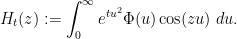 \displaystyle H_t(z) := \int_0^\infty e^{tu^2} \Phi(u) \cos(zu)\ du.