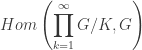 \displaystyle Hom\left(\prod_{k=1}^{\infty}G/K,G\right)