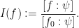 \displaystyle I(f) := \frac{[f:\psi]}{[f_0:\psi]}.
