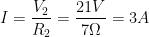 \displaystyle I=\frac{{{V}_{2}}}{{{R}_{2}}}=\frac{21V}{7\Omega }=3A