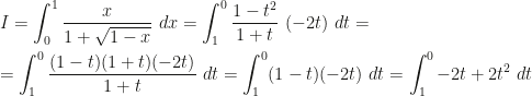 \displaystyle I=\int_0^1\frac x{1+\sqrt{1-x}}~dx=\int_1^0\frac{1-t^2}{1+t}~(-2t)~dt=\\\\=\int_1^0\frac{(1-t)(1+t)(-2t)}{1+t}~dt=\int_1^0(1-t)(-2t)~dt=\int_1^0-2t+2t^2~dt