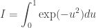 \displaystyle I=\int_0^1 \exp(-u^2)du 
