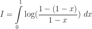 \displaystyle I = \int \limits_{0}^{1} \log ( \frac{1-(1-x)}{1-x} ) \ dx 