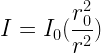 \displaystyle I = I_{0} (\frac{r^2_0}{r^2}) 