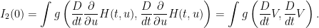\displaystyle I_2(0) = \int g\left( \frac{D}{dt} \frac{\partial}{\partial u} H(t,u), \frac{D}{dt}\frac{\partial}{\partial u} H(t,u) \right) = \int g\left( \frac{D}{dt} V, \frac{D}{dt} V \right).
