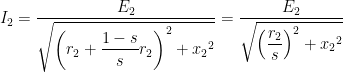 \displaystyle I_2 = \frac{E_2}{\displaystyle \sqrt{\left( r_2 + \frac{1-s}{s} r_2 \right) ^2 + {x_2}^2}} = \frac{E_2}{\displaystyle \sqrt{\left( \frac{r_2}{s} \right)^2 + {x_2}^2}}