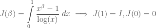 \displaystyle J(\beta) = \int\limits_{0}^{1}\frac{x^\beta-1}{\log(x)}\;dx \implies J(1)=I,  J(0)=0