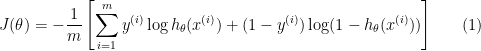 \displaystyle J(\theta) = -\frac{1}{m} \left[\sum_{i=1}^{m} y^{(i)} \log h_{\theta}(x^{(i)}) + (1 - y^{(i)}) \log (1 - h_{\theta}(x^{(i)}))\right] \ \ \ \ \ (1)